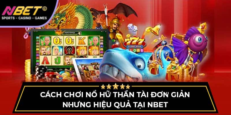 Cách Chơi Nổ Hũ Thần Tài Đơn Giản Nhưng Hiệu Quả Tại Nbet 1 Cách Chơi Nổ Hũ Thần Tài Đơn Giản Nhưng Hiệu Quả Tại Nbet