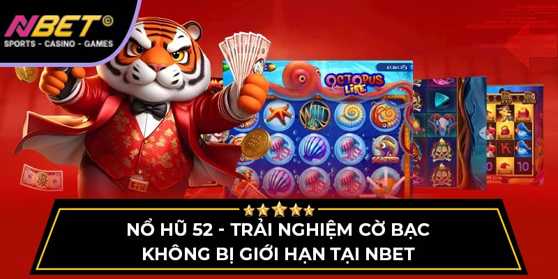 Nổ Hũ 52 - Trải Nghiệm Cờ Bạc Không Bị Giới Hạn Tại NBET 1 Nổ Hũ 52 - Trải Nghiệm Cờ Bạc Không Bị Giới Hạn Tại NBET