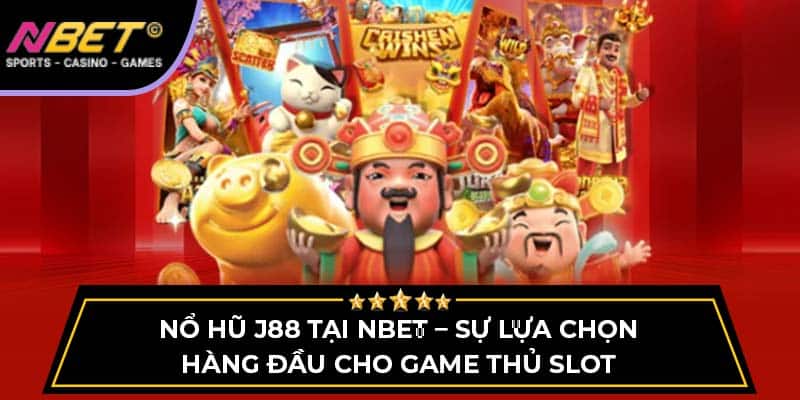 Nổ hũ J88 Tại NBET – Sự Lựa Chọn Hàng Đầu Cho Game Thủ Slot 1 Nổ hũ J88 NBET – Sự Lựa Chọn Hàng Đầu Cho Game Thủ Slot
